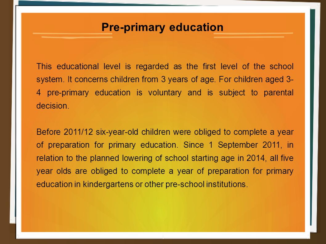 Pre-primary education This educational level is regarded as the first level of the school system.