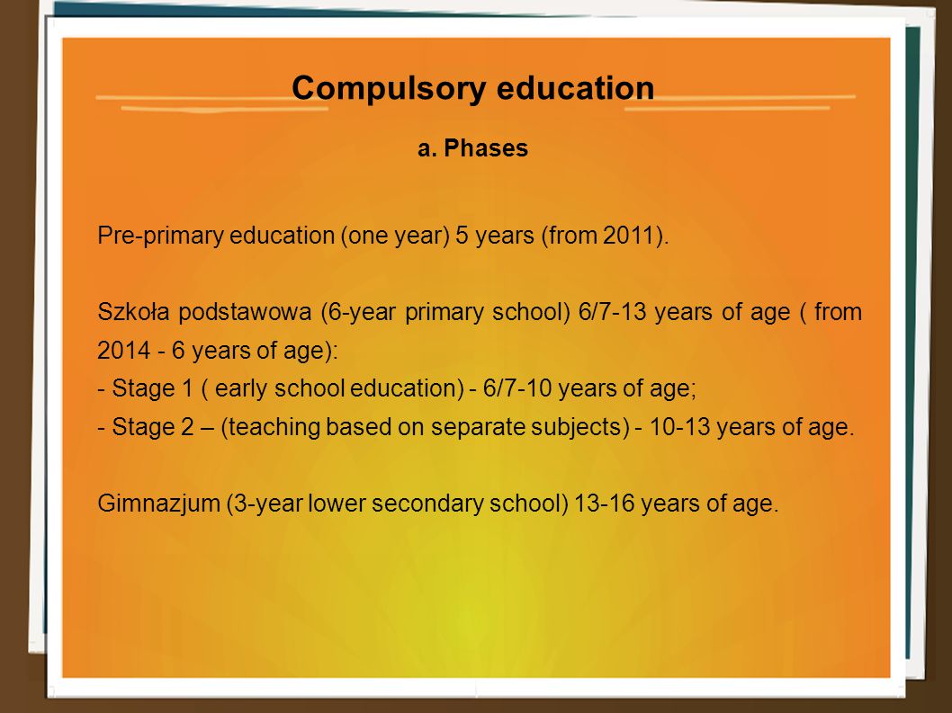 Compulsory education a. Phases Pre-primary education (one year) 5 years (from 2011).