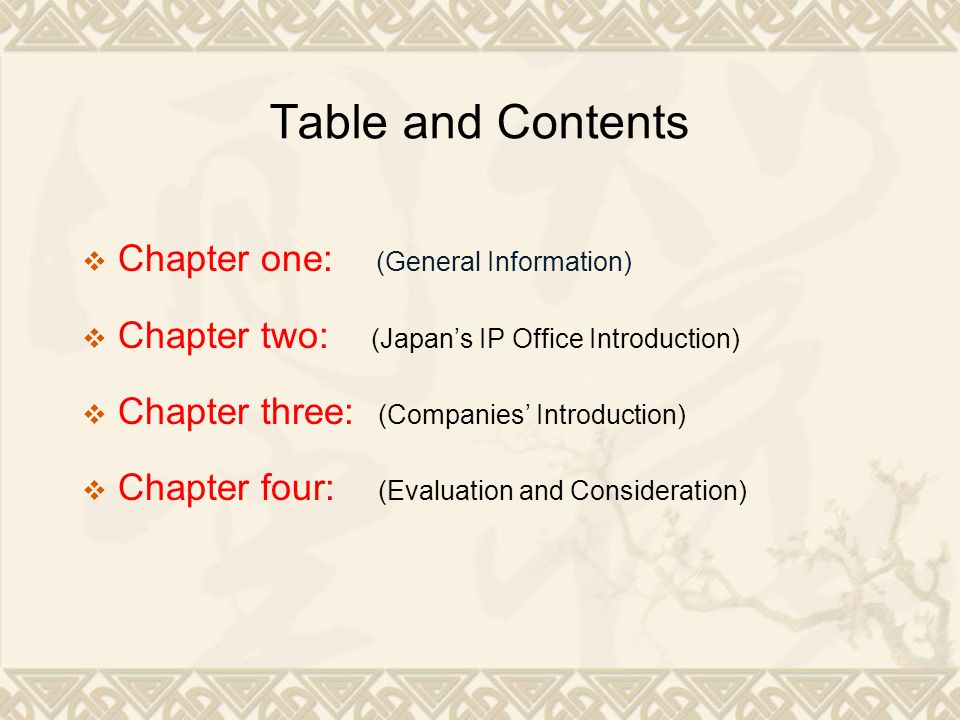 Table and Contents Chapter one: (General Information) Chapter two: (Japans IP Office Introduction) Chapter three: (Companies Introduction) Chapter four: (Evaluation and Consideration)