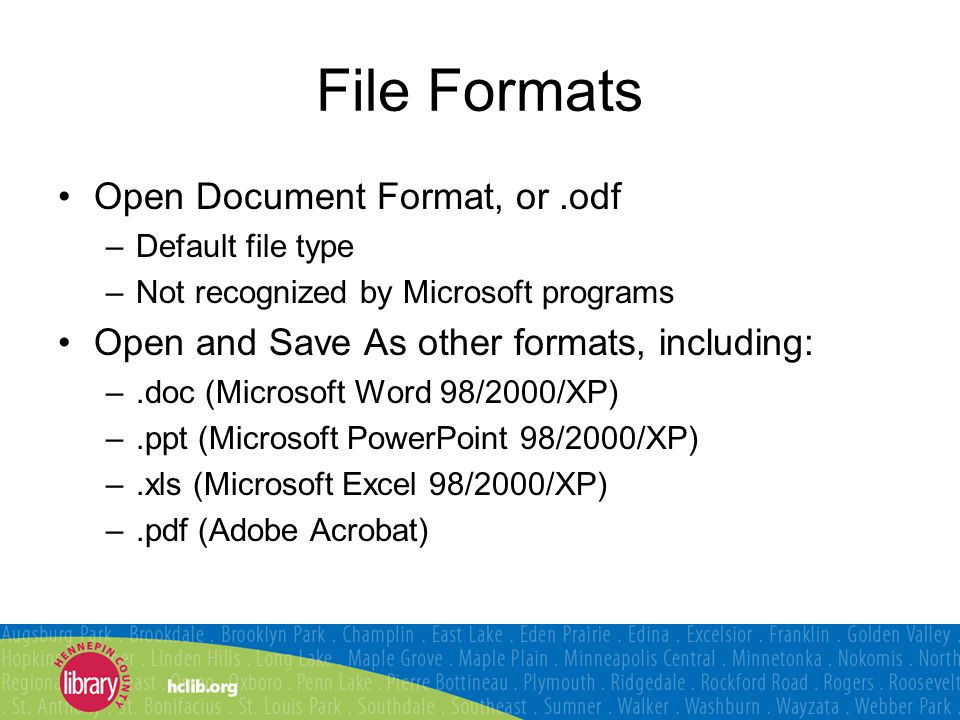 File Formats Open Document Format, or.odf –Default file type –Not recognized by Microsoft programs Open and Save As other formats, including: –.doc (Microsoft Word 98/2000/XP) –.ppt (Microsoft PowerPoint 98/2000/XP) –.xls (Microsoft Excel 98/2000/XP) –.pdf (Adobe Acrobat)
