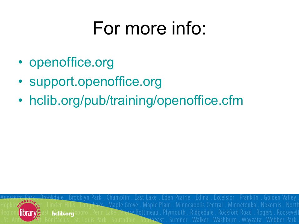 For more info: openoffice.org support.openoffice.org hclib.org/pub/training/openoffice.cfm