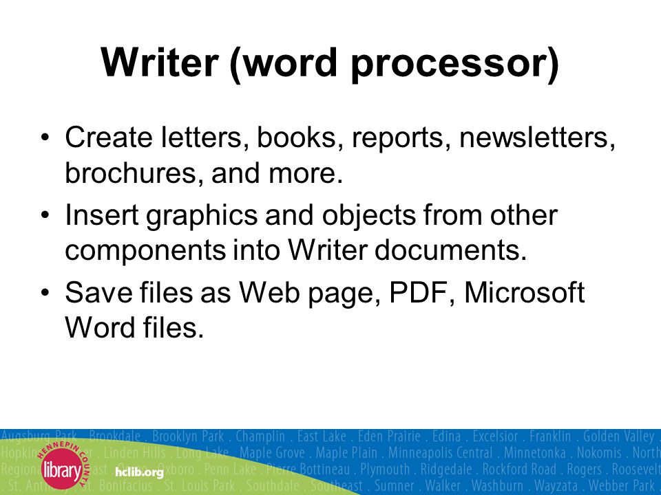 Writer (word processor) Create letters, books, reports, newsletters, brochures, and more.
