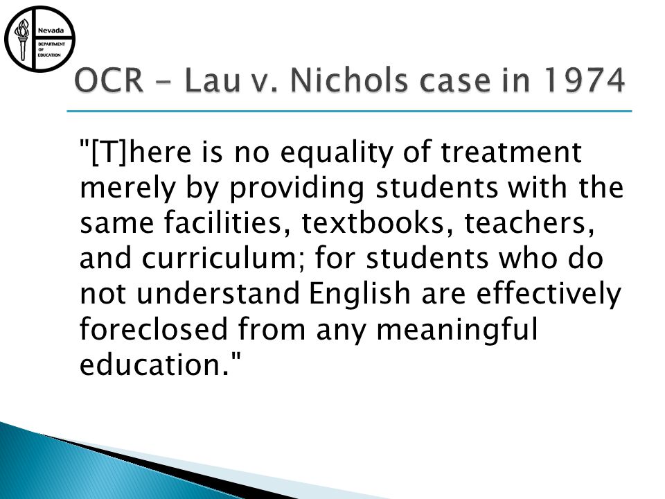 [T]here is no equality of treatment merely by providing students with the same facilities, textbooks, teachers, and curriculum; for students who do not understand English are effectively foreclosed from any meaningful education.