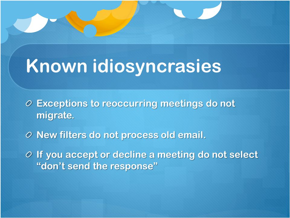 Known idiosyncrasies Exceptions to reoccurring meetings do not migrate.
