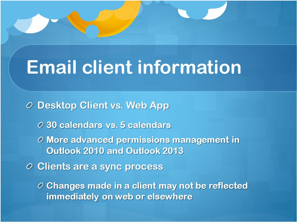 client information Desktop Client vs. Web App 30 calendars vs.
