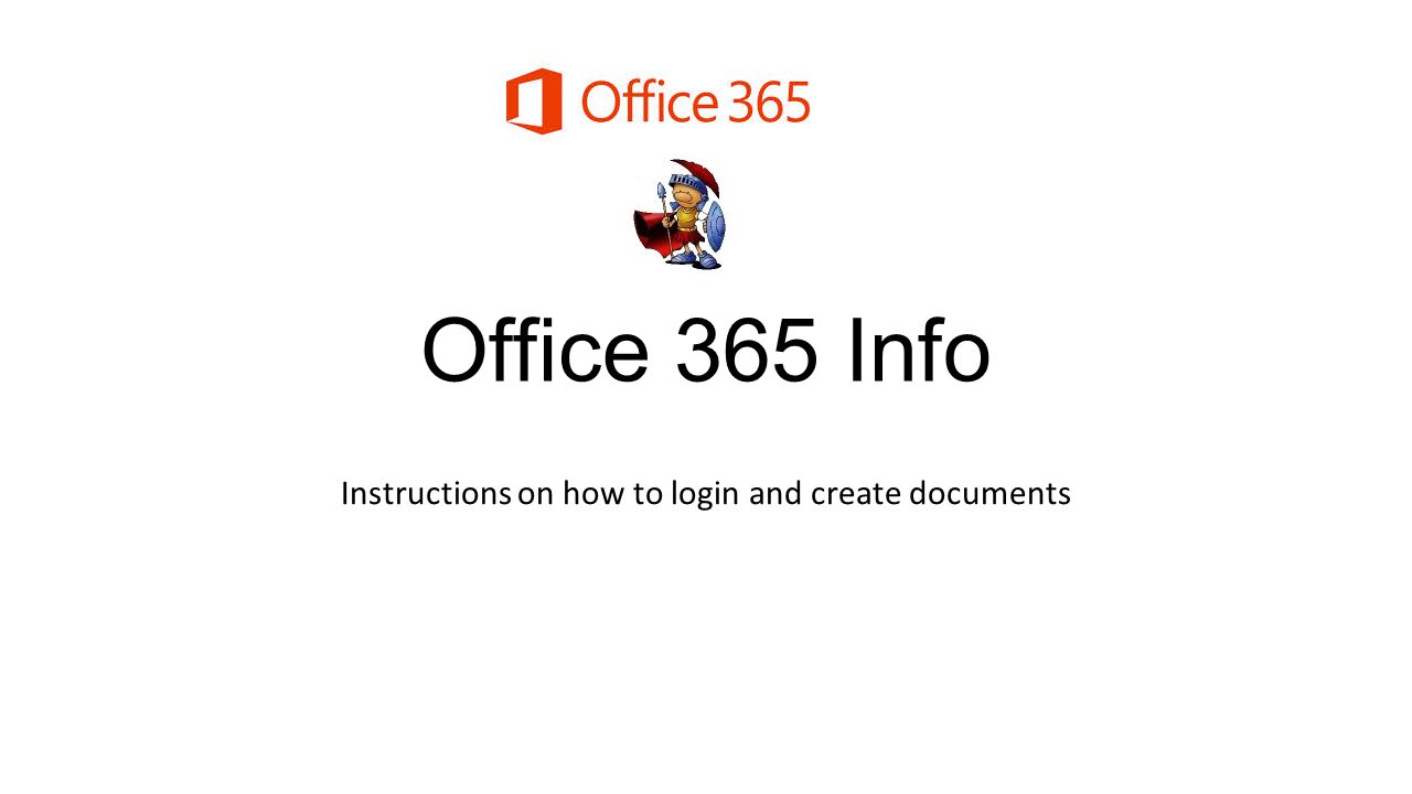 Office 365 Info Instructions on how to login and create documents