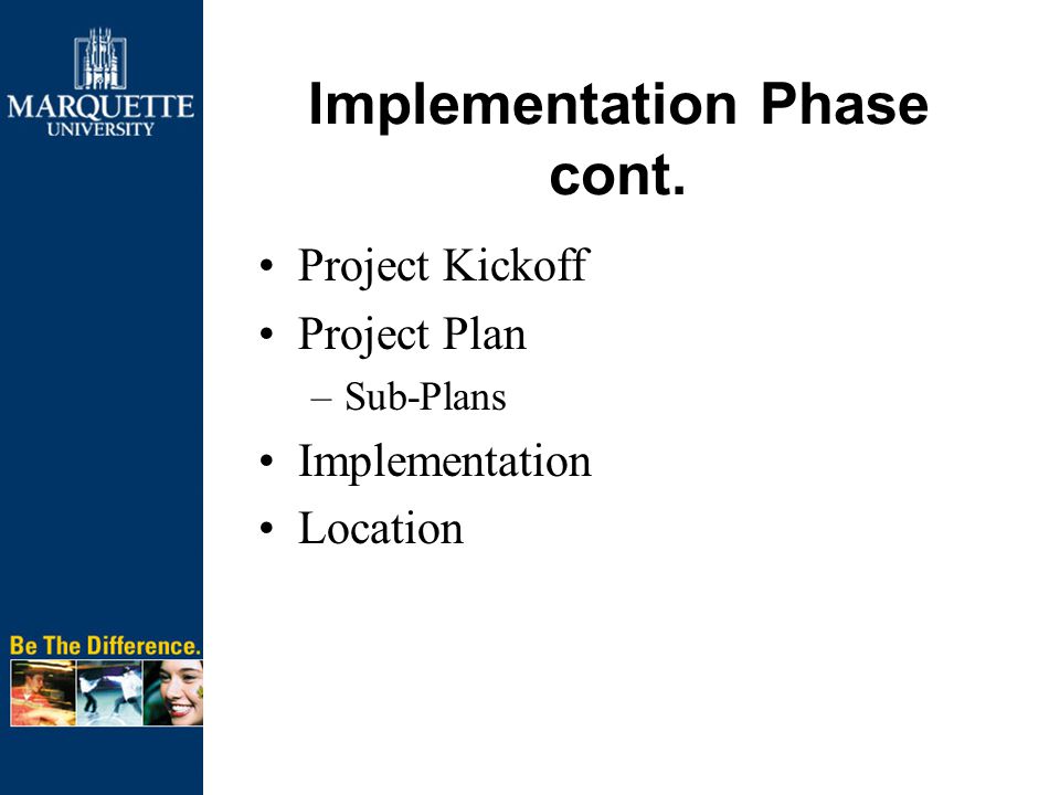 Implementation Phase cont. Project Kickoff Project Plan –Sub-Plans Implementation Location