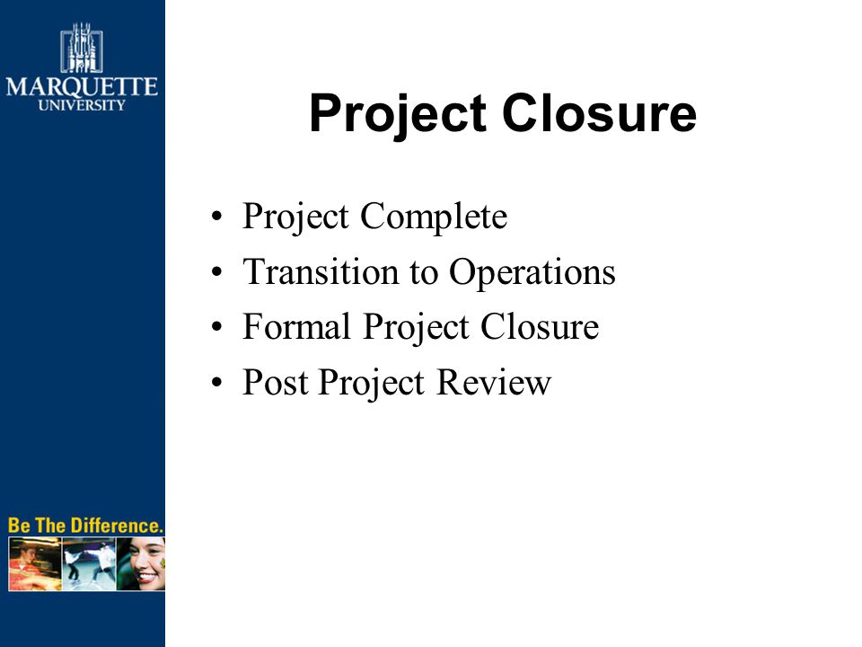 Project Closure Project Complete Transition to Operations Formal Project Closure Post Project Review