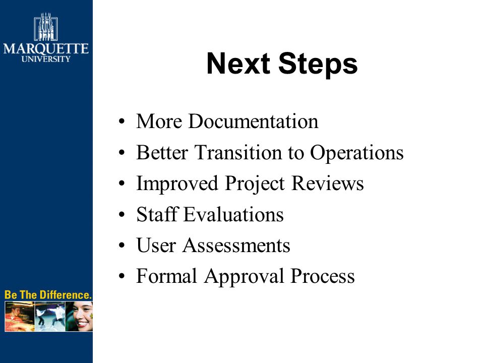 More Documentation Better Transition to Operations Improved Project Reviews Staff Evaluations User Assessments Formal Approval Process