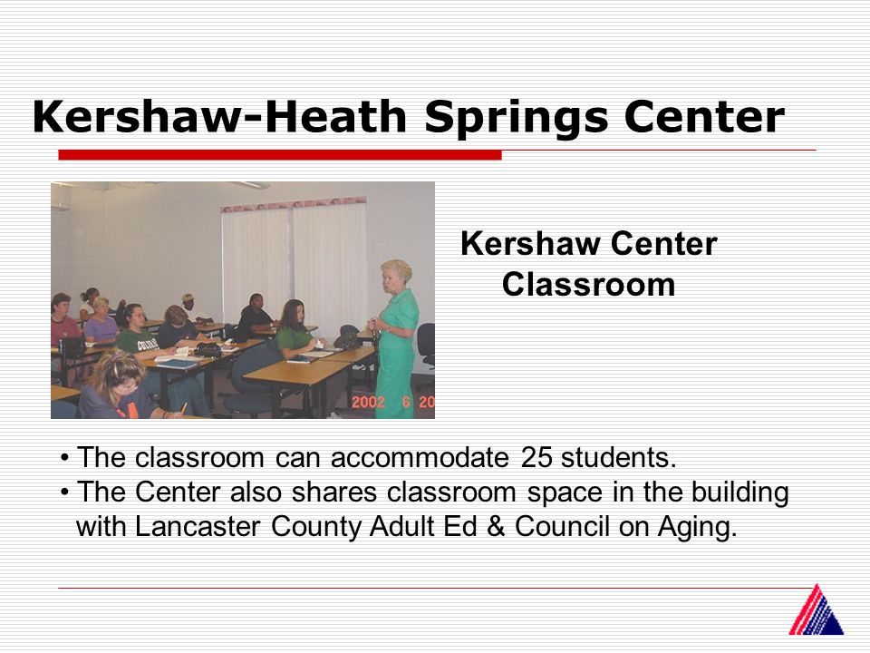 Kershaw-Heath Springs Center Kershaw Center Classroom The classroom can accommodate 25 students.