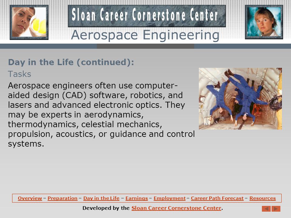 Aerospace Engineering Day in the Life (continued): Teams and Coworkers Almost all jobs in engineering require some sort of interaction with coworkers.