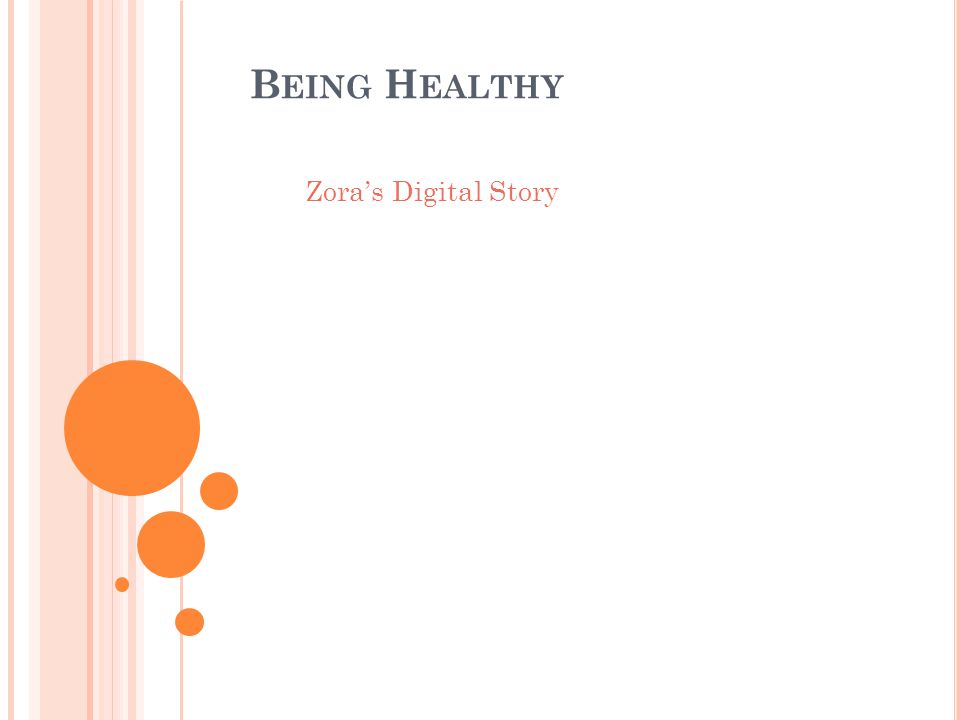 B EING H EALTHY Zoras Digital Story