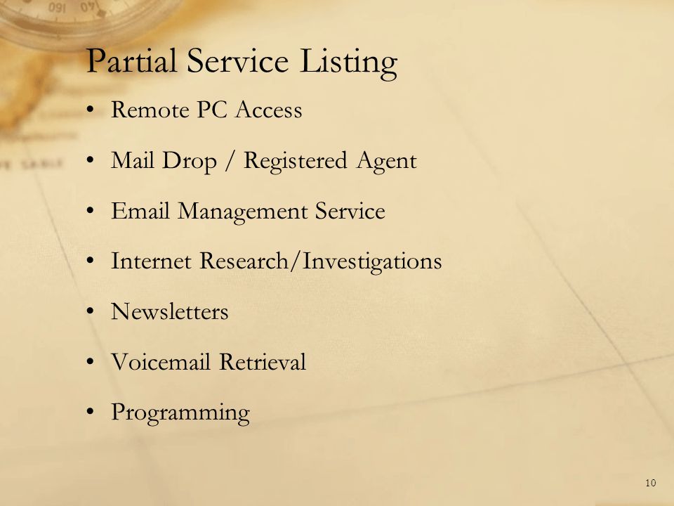 Remote PC Access Mail Drop / Registered Agent  Management Service Internet Research/Investigations Newsletters Voic Retrieval Programming 10 Partial Service Listing