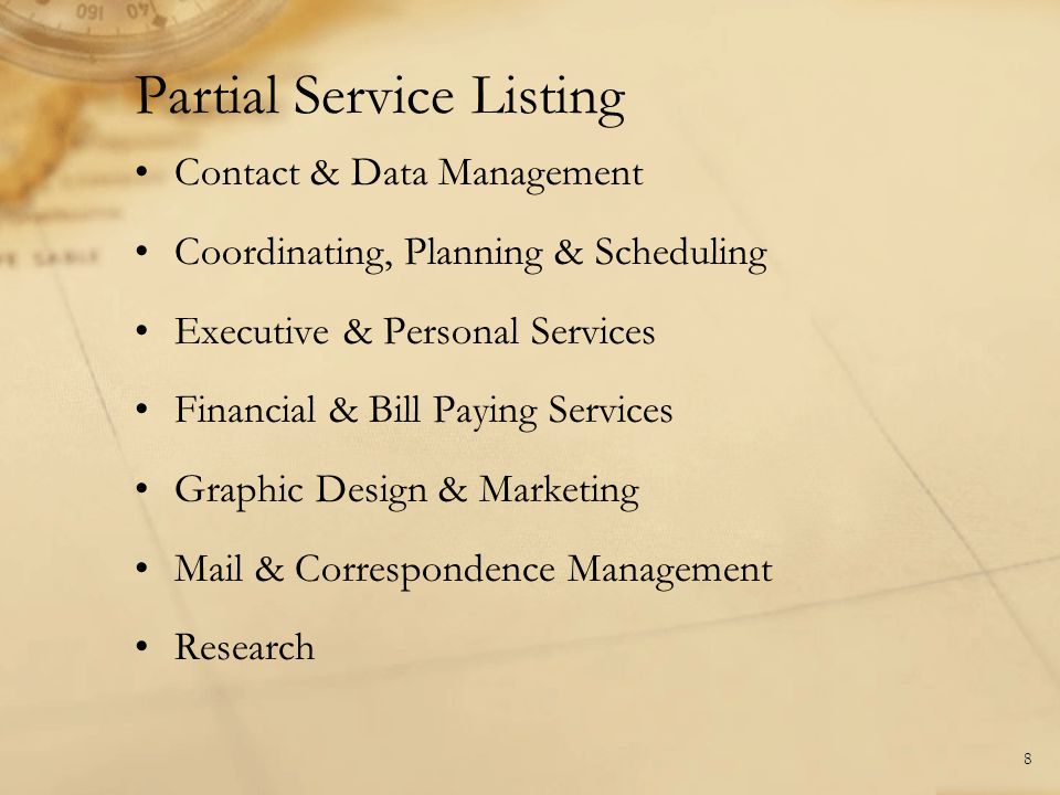 Contact & Data Management Coordinating, Planning & Scheduling Executive & Personal Services Financial & Bill Paying Services Graphic Design & Marketing Mail & Correspondence Management Research 8 Partial Service Listing