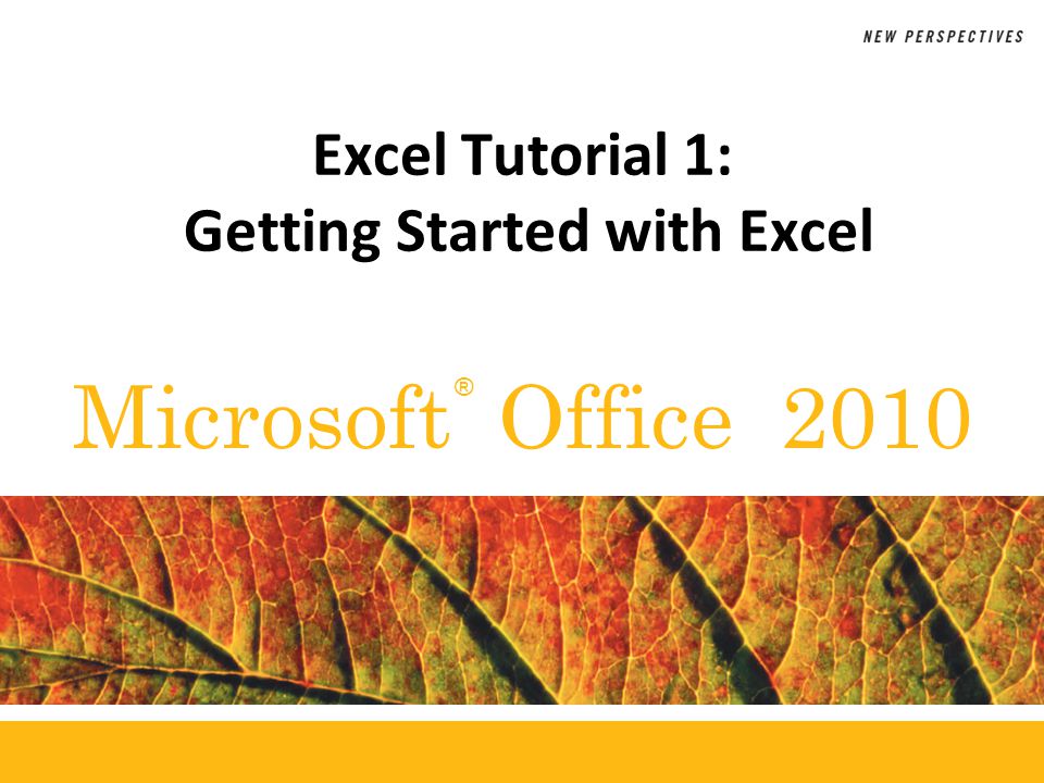 ® Microsoft Office 2010 Excel Tutorial 1: Getting Started with Excel