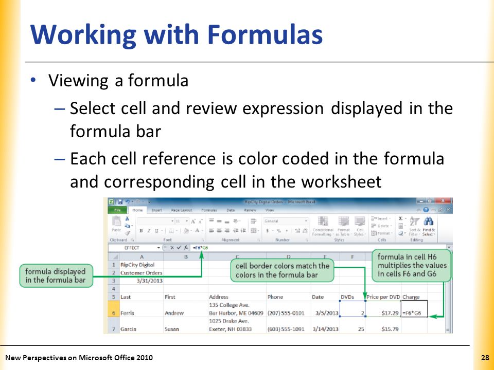 XP Working with Formulas Viewing a formula – Select cell and review expression displayed in the formula bar – Each cell reference is color coded in the formula and corresponding cell in the worksheet New Perspectives on Microsoft Office