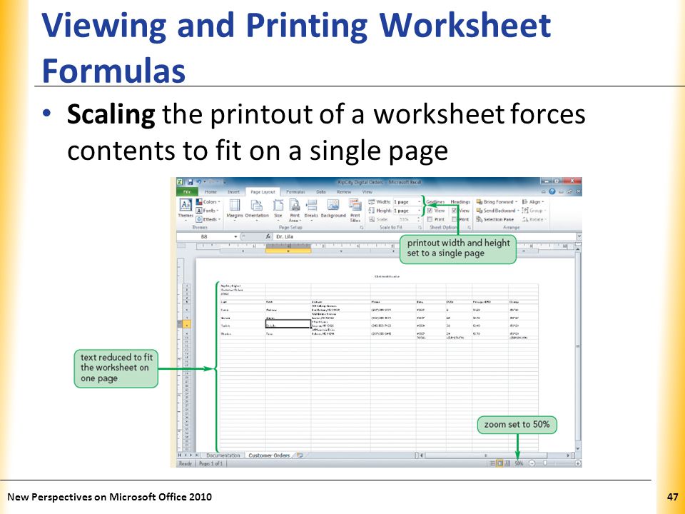 XP Viewing and Printing Worksheet Formulas Scaling the printout of a worksheet forces contents to fit on a single page New Perspectives on Microsoft Office