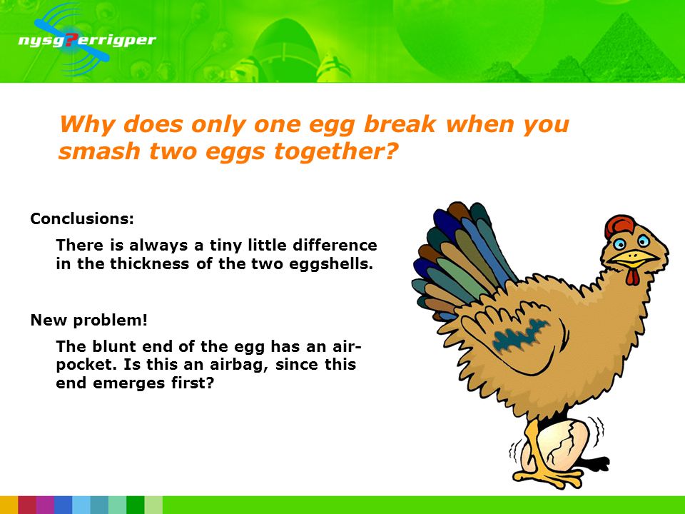 Why does only one egg break when you smash two eggs together.