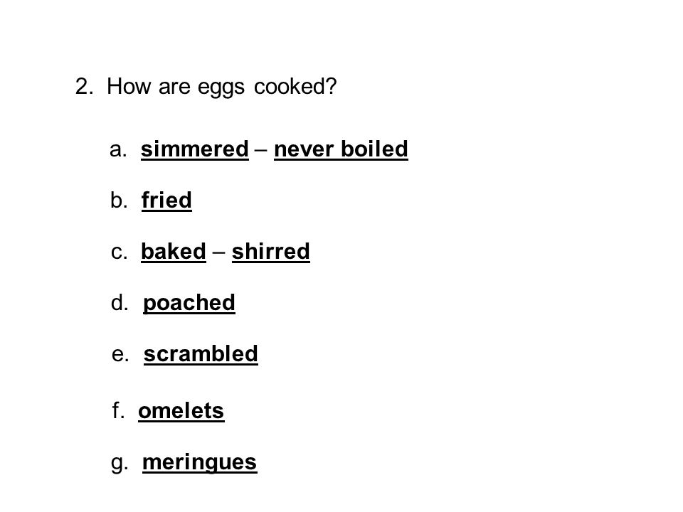 2. How are eggs cooked. a. simmered – never boiled b.