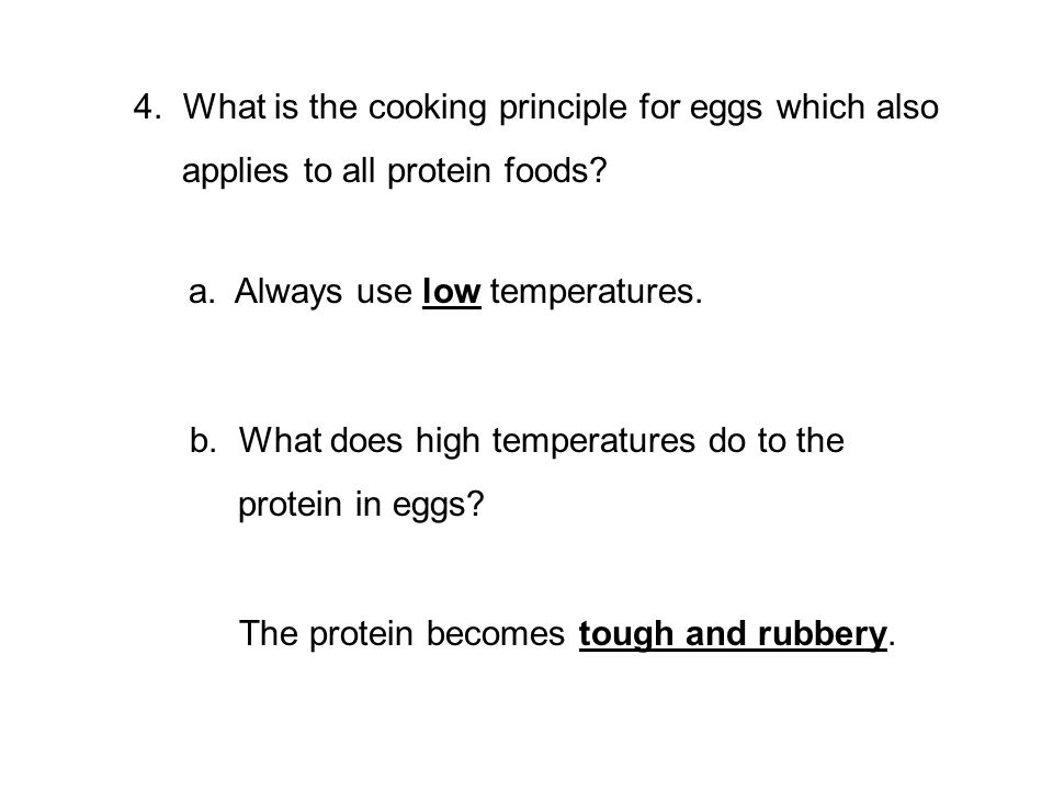 4. What is the cooking principle for eggs which also applies to all protein foods.