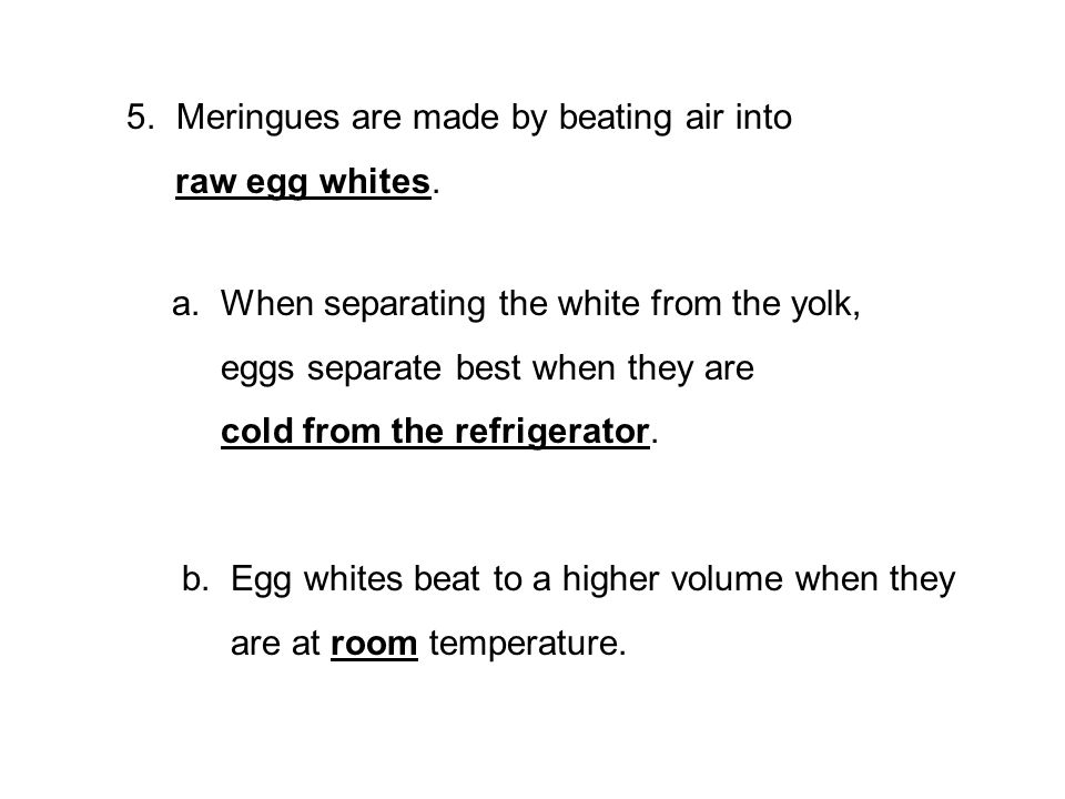 5. Meringues are made by beating air into raw egg whites.