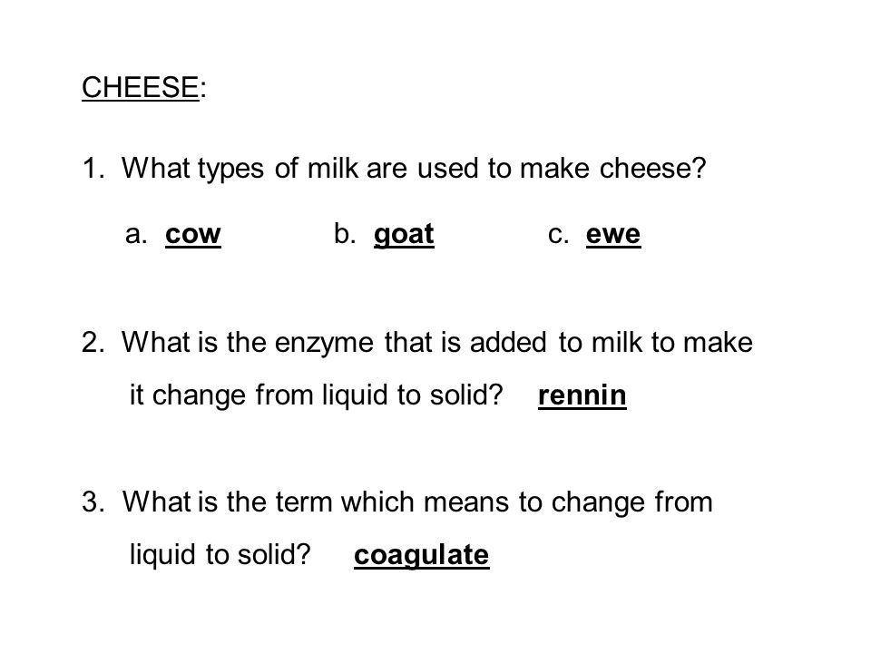 CHEESE: 1. What types of milk are used to make cheese.
