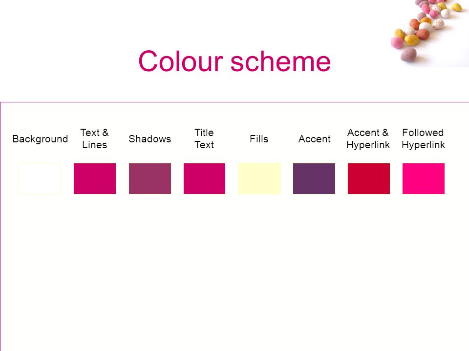 # Colour scheme Background Text & Lines Shadows Title Text FillsAccent Accent & Hyperlink Followed Hyperlink