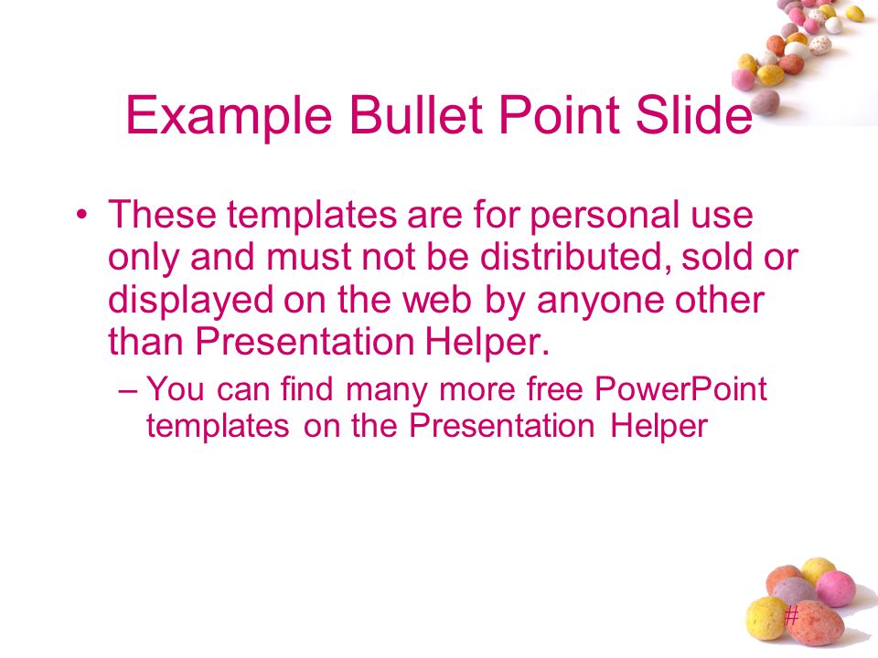 # Example Bullet Point Slide These templates are for personal use only and must not be distributed, sold or displayed on the web by anyone other than Presentation Helper.