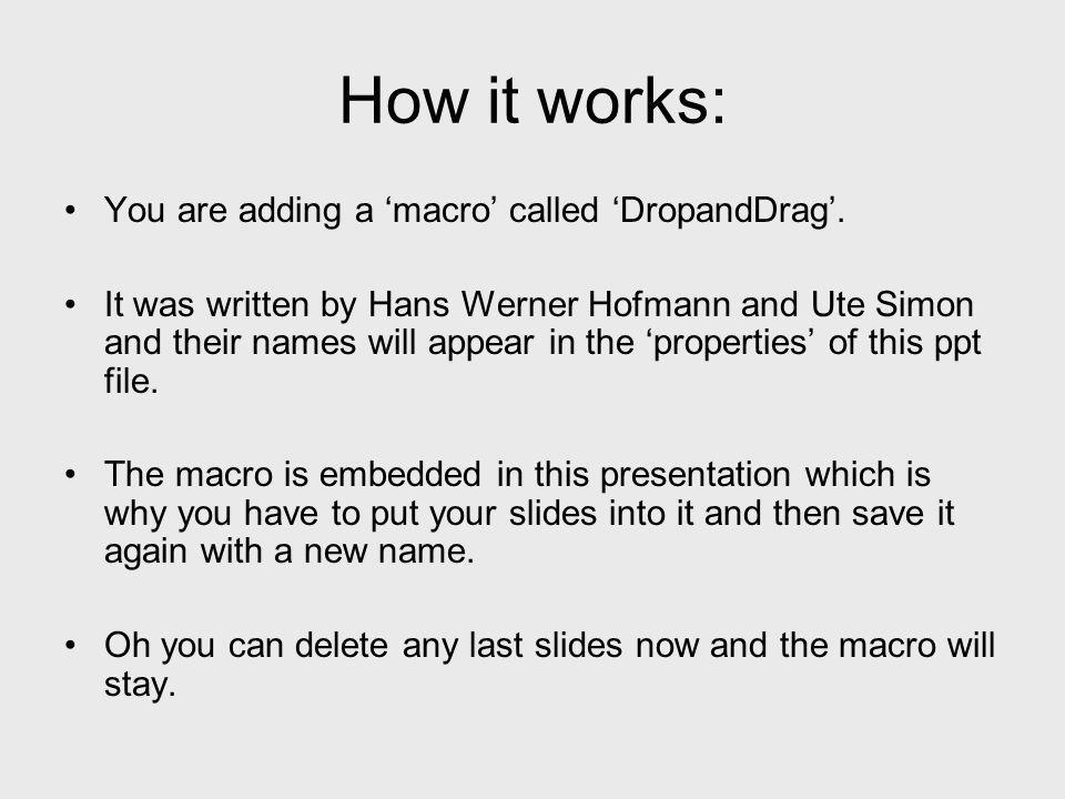 How it works: You are adding a macro called DropandDrag.