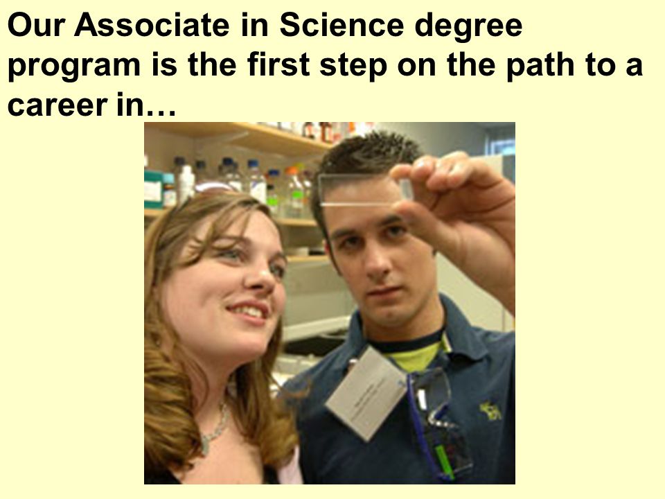 Our Associate in Science degree program is the first step on the path to a career in…