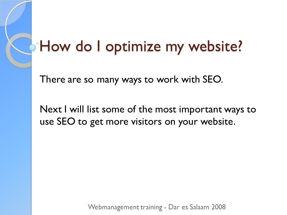 How do I optimize my website. There are so many ways to work with SEO.