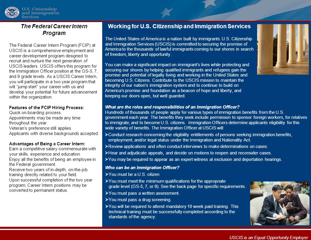 The Federal Career Intern Program The Federal Career Intern Program (FCIP) at USCIS is a comprehensive employment and career development program designed to recruit and nurture the next generation of USCIS leaders.