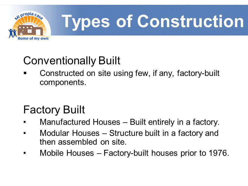 Types of Construction Conventionally Built  Constructed on site using few, if any, factory-built components.