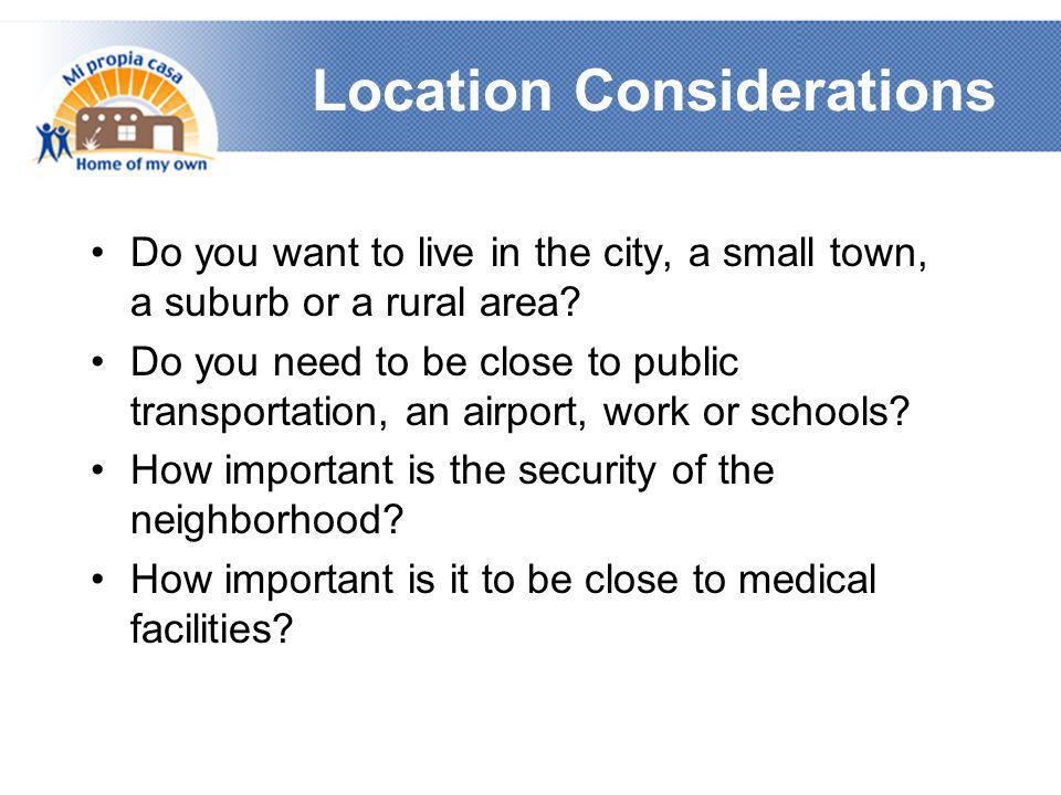Location Considerations •Do you want to live in the city, a small town, a suburb or a rural area.