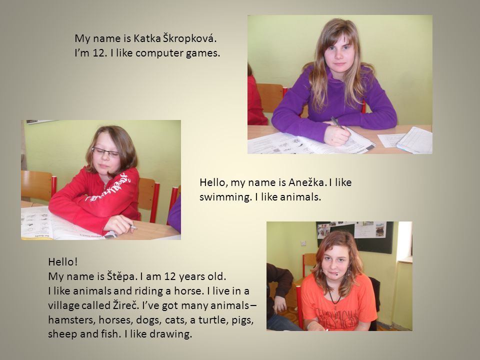 My name is Katka Škropková. I’m 12. I like computer games.