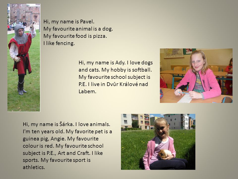 Hi, my name is Šárka. I love animals. I m ten years old.
