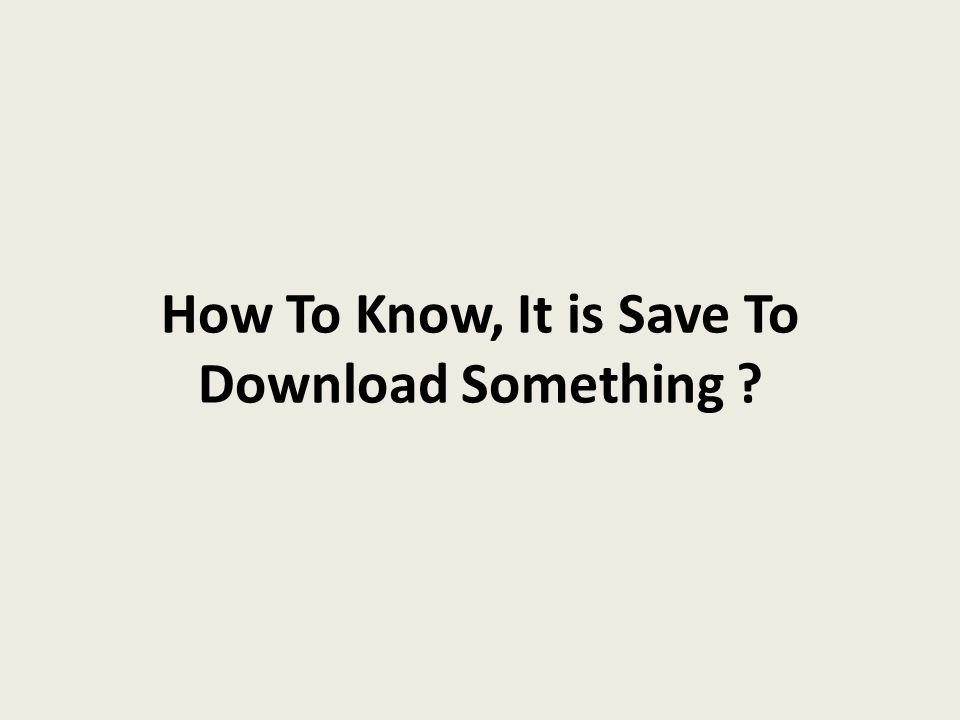 How To Know, It is Save To Download Something