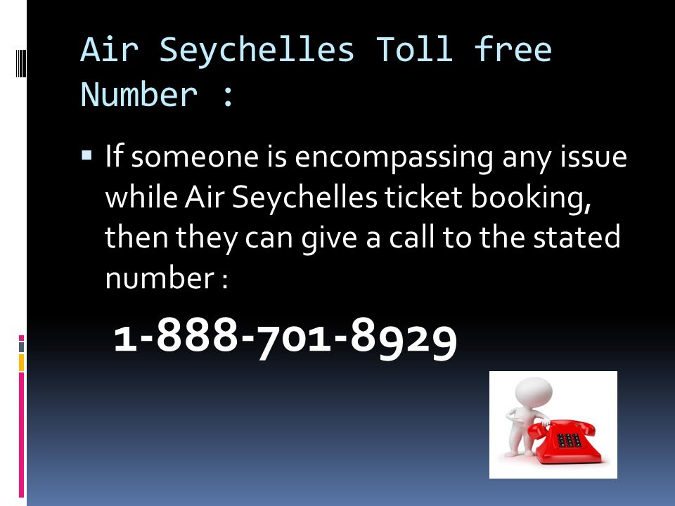 Air Seychelles Toll free Number :  If someone is encompassing any issue while Air Seychelles ticket booking, then they can give a call to the stated number :