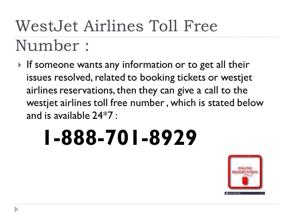 WestJet Airlines Toll Free Number :  If someone wants any information or to get all their issues resolved, related to booking tickets or westjet airlines reservations, then they can give a call to the westjet airlines toll free number, which is stated below and is available 24*7 :