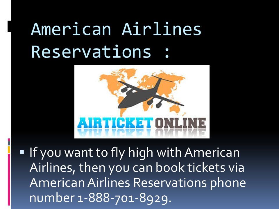 American Airlines Reservations :  If you want to fly high with American Airlines, then you can book tickets via American Airlines Reservations phone number