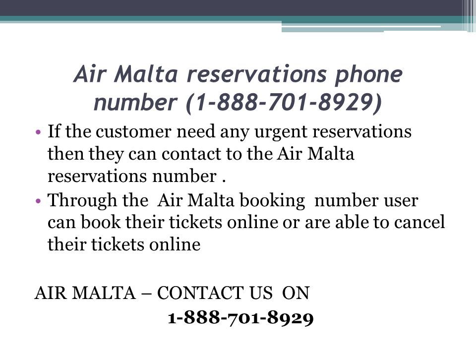 Air Malta reservations phone number ( ) If the customer need any urgent reservations then they can contact to the Air Malta reservations number.
