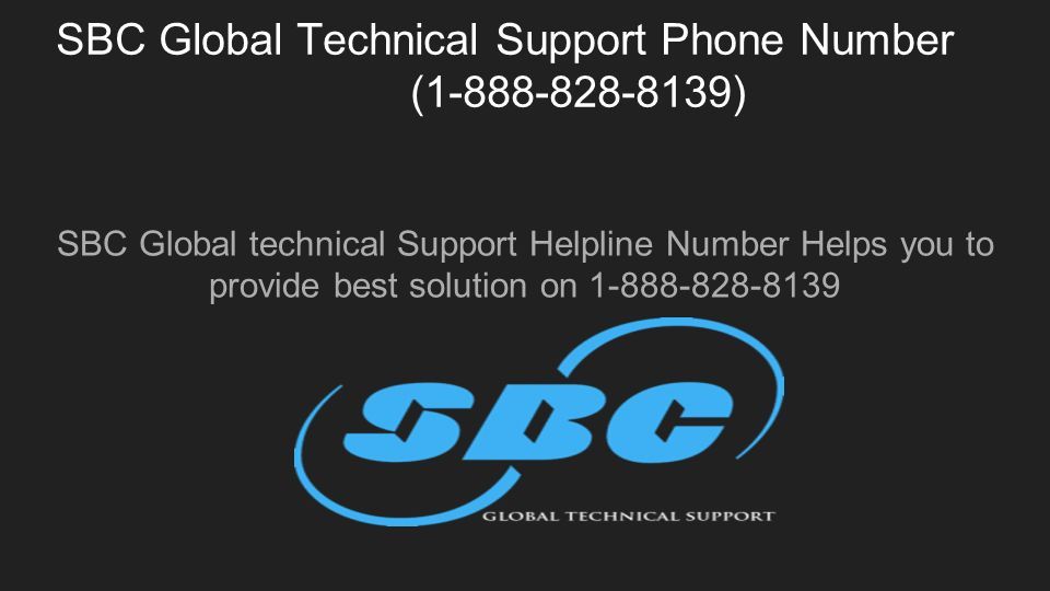 SBC Global Technical Support Phone Number ( ) SBC Global technical Support Helpline Number Helps you to provide best solution on