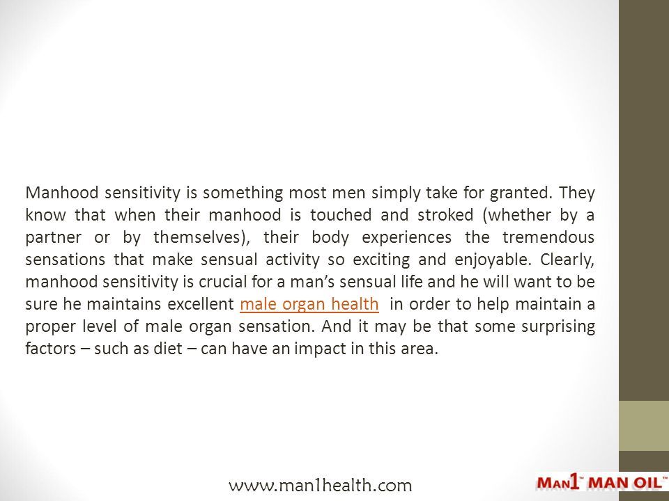 Manhood sensitivity is something most men simply take for granted.