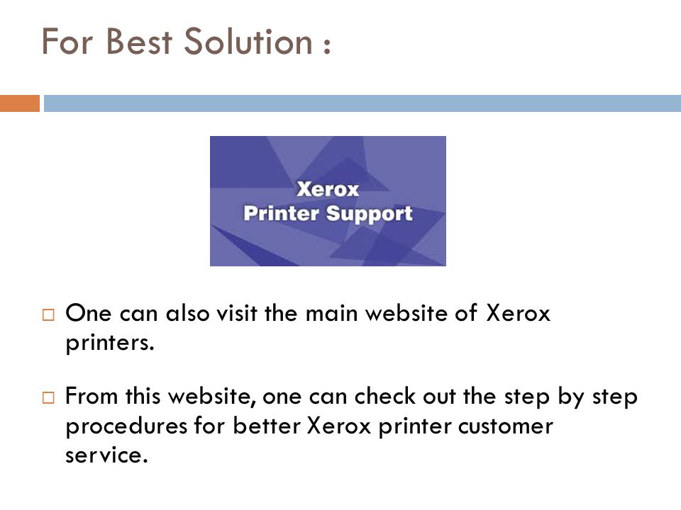 For Best Solution :  One can also visit the main website of Xerox printers.