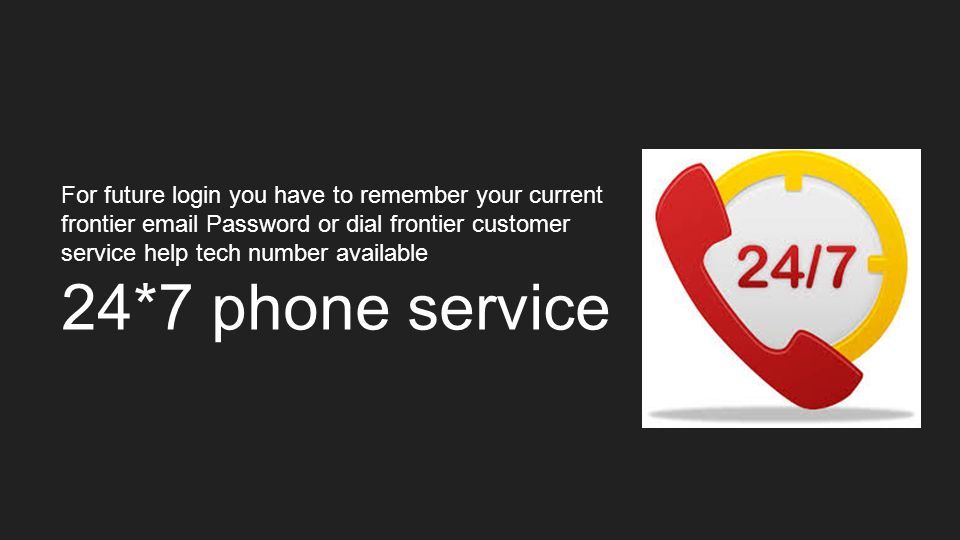 For future login you have to remember your current frontier  Password or dial frontier customer service help tech number available 24*7 phone service