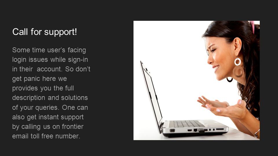 Call for support. Some time user’s facing login issues while sign-in in their account.