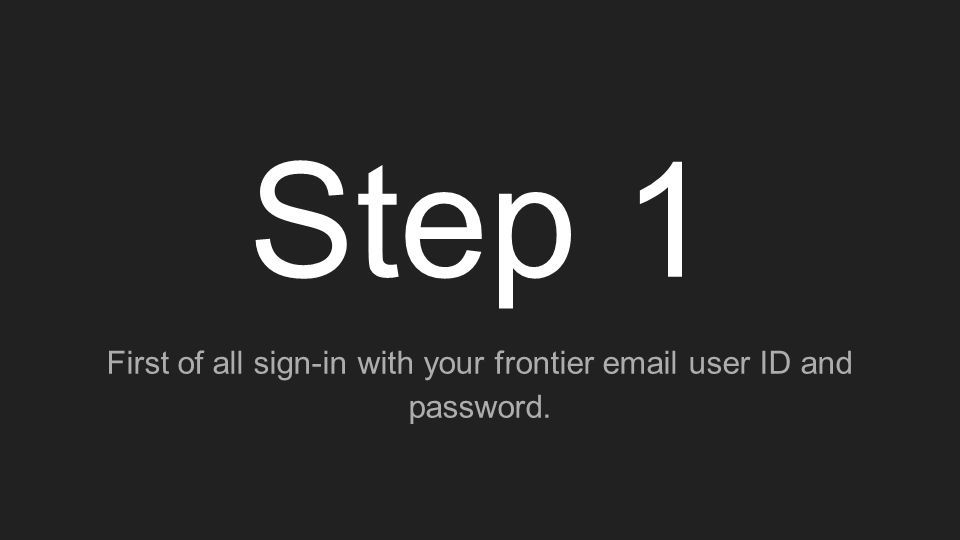 Step 1 First of all sign-in with your frontier  user ID and password.