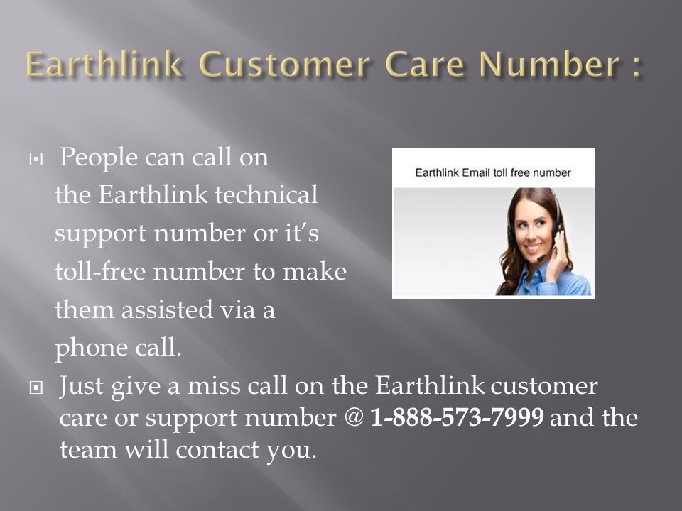  People can call on the Earthlink technical support number or it’s toll-free number to make them assisted via a phone call.