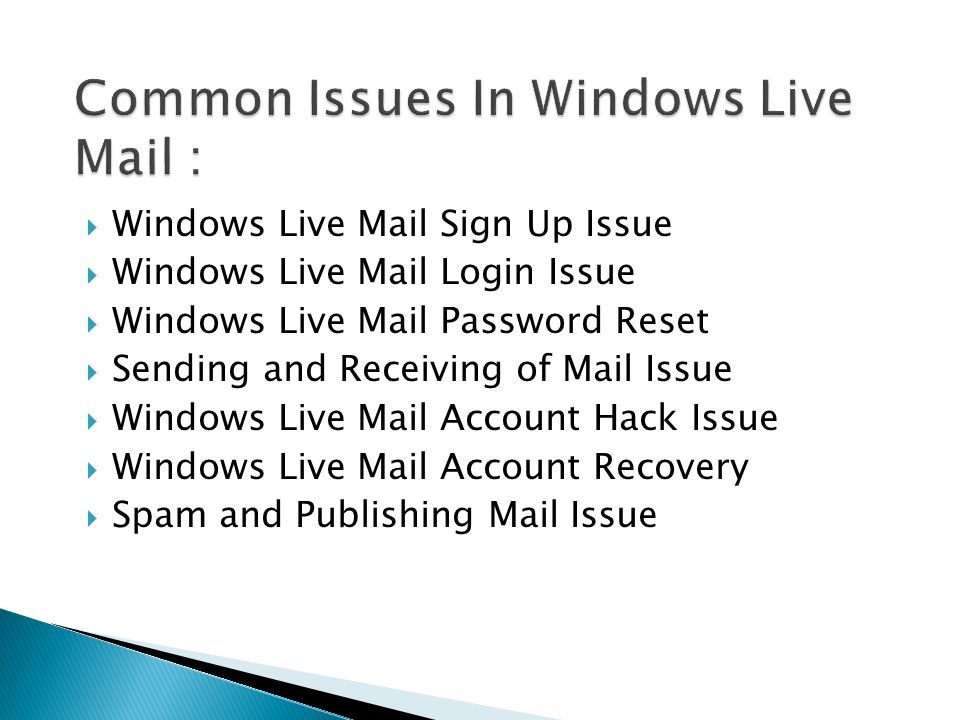  Windows Live Mail Sign Up Issue  Windows Live Mail Login Issue  Windows Live Mail Password Reset  Sending and Receiving of Mail Issue  Windows Live Mail Account Hack Issue  Windows Live Mail Account Recovery  Spam and Publishing Mail Issue