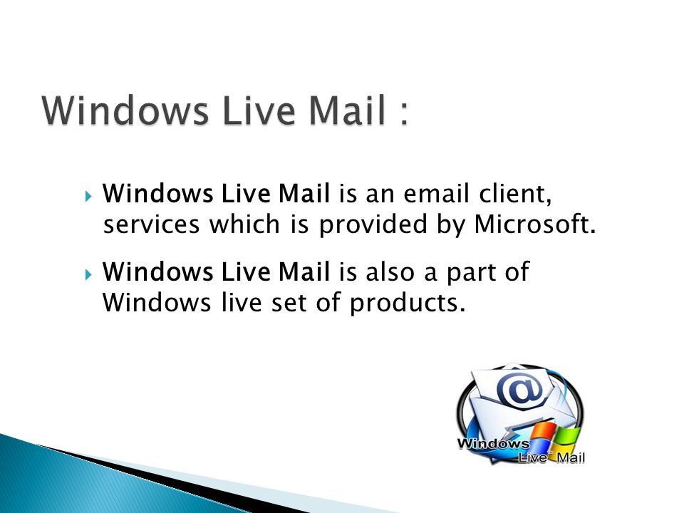  Windows Live Mail is an  client, services which is provided by Microsoft.